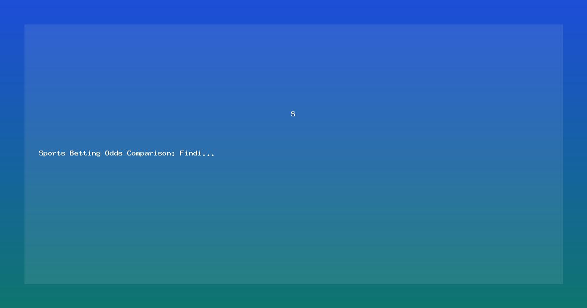 Sports Betting Odds Comparison: Finding the Best Lines